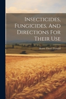 Insecticides, Fungicides, And Directions For Their Use 1022315617 Book Cover