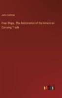 Free Ships. The Restoration of the American Carrying Trade 3385308615 Book Cover