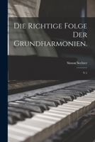 Die richtige Folge der Grundharmonien.: V.1 1017736820 Book Cover