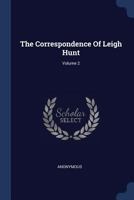 The Correspondence of Leigh Hunt; Volume 2 1142129381 Book Cover