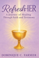 RefresHER: A Journey of Healing Through Faith and Testimony B0GS8PCPK2 Book Cover