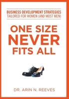 One Size Never Fits All: Business Development Strategies Tailored for Women (and Most Men) 1627224890 Book Cover