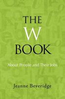 The W Book: About People and Their Jobs 1469941171 Book Cover