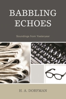 Babbling Echoes: Soundings from Yesteryear 0761859276 Book Cover