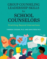 Group Counseling Leadership Skills for School Counselors: Stretching Beyond Interventions 1793516022 Book Cover