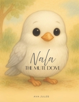 NALA - THE MUTE DOVE: "Learn to feel happiness..." B0FJMFT28J Book Cover
