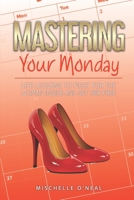 Mastering Your Monday: Life Lessons To Fight For The Woman Inside And Set Her Free 1697146058 Book Cover