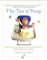 The Tao of Poop: Keeping Your Sanity (and Your Soul) While Raising a Baby 1590305531 Book Cover