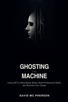 Ghosting The Machine B0HFYTTM47 Book Cover