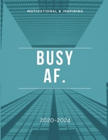 2020-2024 Five Year Planner Busy AF.: Monthly Goals Agenda Schedule Organizer; 60 Months Calendar; Appointment Diary Journal With Address Book, Password Log, Notes, Julian Dates & Inspirational Quotes 1692393650 Book Cover