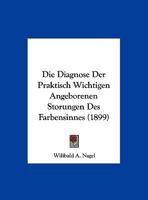 Die Diagnose Der Praktisch Wichtigen Angeborenen Storungen Des Farbensinnes (1899) 114842864X Book Cover