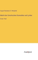 Metrik der Griechischen Dramatiker und Lyriker: Erster Theil (German Edition) 3382040964 Book Cover