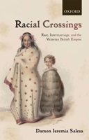 Racial Crossings: Race, Intermarriage, and the Victorian British Empire 0199604150 Book Cover