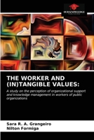 THE WORKER AND THE (UN)TANGIBLE VALUES:: A STUDY ON THE PERCEPTION OF ORGANIZATIONAL SUPPORT AND KNOWLEDGE MANAGEMENT IN WORKERS 6203349607 Book Cover