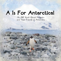 A Is For Antarctica!: An ABC Book About Penguins and Their Friends in Antarctica B086PPCNCT Book Cover