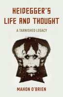 Heidegger's Life and Thought: A Tarnished Legacy 1786613832 Book Cover