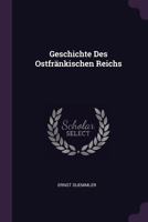 Geschichte Des Ostfr�nkischen Reichs 1378344235 Book Cover