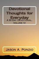 Devotional Thoughts for Everyday: A 90 Day Devotional, Volume IV 1478335041 Book Cover