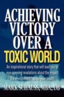 Achieving Victory Over A Toxic World 1434362418 Book Cover