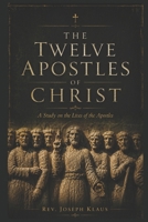 The Twelve Apostles of Christ: Study on the life of the Apostles B096WMM6T4 Book Cover