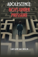Adolescence: Boys Under Pressure B0F27XB856 Book Cover