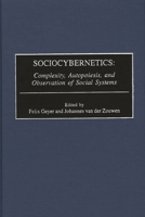 Sociocybernetics: Complexity, Autopoiesis, and Observation of Social Systems (Contributions in Sociology) 0313314187 Book Cover