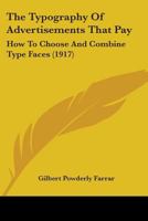 The Typography Of Advertisements That Pay: How To Choose And Combine Type Faces 1104405407 Book Cover