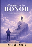 PATHWAYS TO HONOUR: 13 PILLARS TO A LIFE OF HONOUR B0H8JVM1RY Book Cover