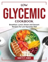Low Glycemic Cookbook: Breakfast, Lunch, Dinner and Dessert Recipes for Low Glycemic Diet 1804384054 Book Cover