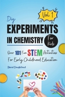 DIY Experiments In Chemistry For Kids Volume 1: Over 101 Fun STEM Activities For Early Childhood Education (Practical Chemistry For Kids) B0CWF1CH43 Book Cover