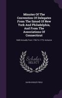 Minutes of the Convention of Delegates from the Synod of New York and Philadelphia, and from the Associations of Connecticut: Held Annually from 1766 to 1775, Inclusive 135452151X Book Cover