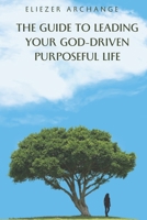 The Guide to Leading Your God-Driven Purposeful Life B0CGLHTW6L Book Cover