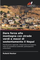 Dare forza alla montagna con strade verdi e mezzi di sostentamento Il Nepal (Italian Edition) 6208393248 Book Cover