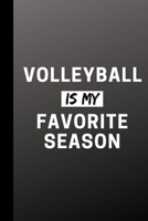 Volleyball Is My Favorite Season: Funny Sports Journal Gift For Him / Her - Softback Writing Book Notebook (6" x 9") 120 Lined Pages 1699857725 Book Cover