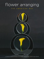 Flower Arranging the American Way: A World Association of Flower Arrangers (WAFA USA) Book 0810949490 Book Cover