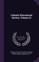 Catholic Educational Review, Volume 13... 1348276495 Book Cover