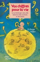 Vos chiffres pour la vie: La numérologie: sens, rôle, influence des nombres et des lettres 2226252215 Book Cover