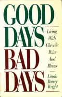 Good Days Bad Days: Living With Chronic Pain and Illness 0840733445 Book Cover