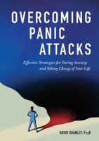 Overcoming Panic Attacks: Effective Strategies for Facing Anxiety and Taking Charge of Your Life 1646117247 Book Cover