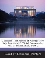 Japanese Techniques of Occupation: Key Laws and Official Documents, Vol. II: Manchukuo, Part 2 1288590733 Book Cover