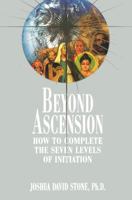 Beyond Ascension: How to Complete the Seven Levels of Initiation (The Ascension Series) 092938573X Book Cover