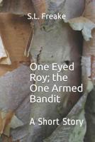 One Eyed Roy; the One Armed Bandit 1793943613 Book Cover