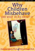 Why Children Misbehave and What to Do About It (The Illustrated Parent's Guide) 1572240512 Book Cover