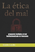 La Ética del mal: Propuesta teológica al mal institucionalizado (Spanish Edition) B0F31BFBL1 Book Cover