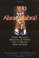 Abracadabra!: Secret Methods Magicians & Others Use to Deceive Their Audience 1573921637 Book Cover