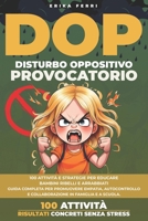 Disturbo Oppositivo Provocatorio (DOP): 100 attività e strategie per educare bambini ribelli e arrabbiati. Guida completa per promuovere empatia, ... in famiglia e a scuola (Italian Edition) B0F87TT97H Book Cover