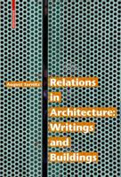 Relations in Architecture: Writings and Buildings 3035618437 Book Cover