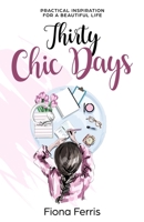 Thirty Chic Days: Practical Inspiration for a Beautiful Life 1523670037 Book Cover