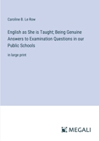 English as She is Taught; Being Genuine Answers to Examination Questions in our Public Schools: in large print 3387077300 Book Cover