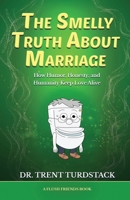Smelly Truth about Marriage : How Humor, Honesty, and Humanity Keep Love Alive 1972312014 Book Cover